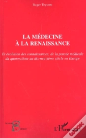 Capa do artigo La Medecine A La Renaissance ; Et Evolution Des Connaissances De La Pensee Medicale Du Xiv Au Xix Siecle En Europe
