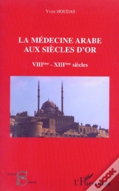 La Medecine Arabe Aux Siecles D'Or ; Vii-Xiii Siecles