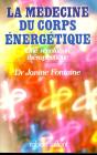 La Médecine Du Corps Énergétique ; Une Révolution Thérapeutique - Preview