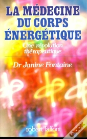 La Médecine Du Corps Énergétique ; Une Révolution Thérapeutique