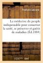 La Medecine Du Peuple Indispensable Pour Conserver La Sante - Preview