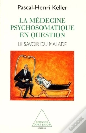 La Médecine Psychosomatique En Question ; Le Savoir Du Malade