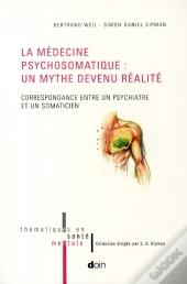La Medecine Psychosomatique : Un Mythe Devenu Realite. Correspondance Entre Un P - Correspondance En