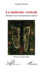 La Médecine Verticale ; Plaidoyer Pour Un Humanisme Médical - Preview
