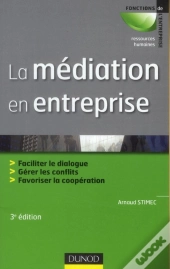 La Médiation En Entreprise ; Faciliter Le Dialogue, Gérer Les Conflits, Favoriser La Coopération (3e Édition)