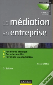 Capa do artigo La Médiation En Entreprise ; Faciliter Le Dialogue, Gérer Les Conflits, Favoriser La Coopération (3e Édition)