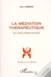 La Mediation Therapeutique ; De L'Intelligence Sauvage