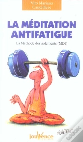 La Meditation Anti-Fatigue ; La Methode Des Isolements, Mdi