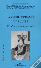 La Mediterranee Des Juifs ; Exodes Et Enracinements