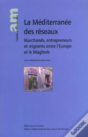 Capa do artigo La Mediterranee Des Reseaux ; Marchands Entrepreneurs Et Migrants Entre L