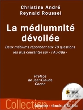 La Médiumnité Dévoilée ; Deux Médiums Répondent Aux 70 Questions Les Plus Courantes Sur 