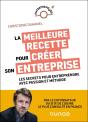La Meilleure Recette Pour Créer Son Entreprise : Les Secrets Pour Entreprendre Avec Passion Et Méthode - Preview