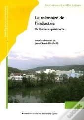 La Mémoire De L'Industrie : De L'Usine Au Patrimoine