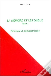 La Memoire Et Les Oublis T.2 ; Pathologie Et Psychopathologie