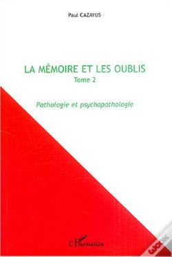 Capa do artigo La Memoire Et Les Oublis T.2 ; Pathologie Et Psychopathologie