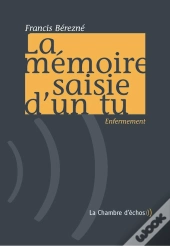 La Mémoire Saisie D'Un Tu ; Enfermement