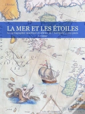 La Mer & Les Etoiles - La Cartographie Maritime Etceleste De L'Antiquite A Nos Jours
