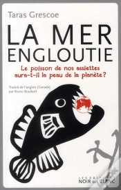 Capa do artigo La Mer Engloutie ; Comment Le Poisson Dans Nos Assiettes Tue Notre Planète À Petit Feu