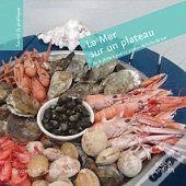 La Mer Sur Un Plateau ; De La Pêche À Pied Au Plateau De Fruits De Mer