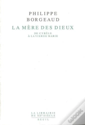 La Mère Des Dieux ; De Cybèle À La Vierge Marie