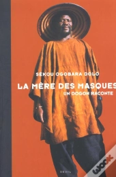 La Mere Des Masques. Un Dogon Raconte