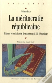 Capa do artigo La Méritocratie Républicaine ; Élitisme Et Scolarisation De Masse Sous La Iiie République