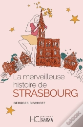 La Merveilleuse Histoire De Strasbourg