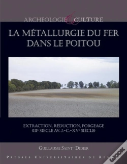 Capa do artigo La Métallurgie Du Fer Dans Le Poitou ; Extraction, Réduction, Forgeage (Iiie Siècle Av. J.-C.-Xve Siècle)