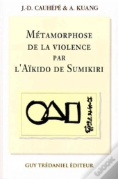 La Metamorphose De La Violence Par L'Aikido De Sumikiri