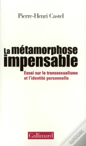 La Métamorphose Impensable ; Essai Sur Le Transsexualisme Et L'Identité Personnelle