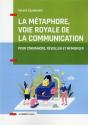 La Metaphore, Voie Royale De La Communication - 2e Ed. - Pour Convaincre, Reveiller Et Memoriser - Preview