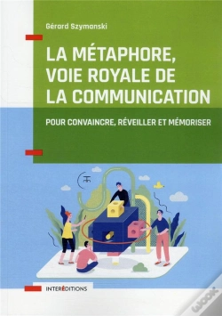 Capa do artigo La Metaphore, Voie Royale De La Communication - 2e Ed. - Pour Convaincre, Reveiller Et Memoriser