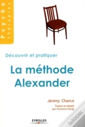 La Méthode Alexander : Découvrir Et Pratiquer