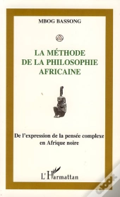 La Méthode De La Philosophie Africaine ; De L'Expression De La Pensée Complexe En Afrique Noire