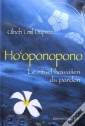 La Méthode Ho'Oponopono ; La Sagesse Hawaïenne