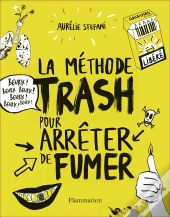 La Méthode Trash Pour Arrêter De Fumer