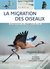 La Migration Des Oiseaux : Comprendre Les Voyageurs Du Ciel (6e Édition)