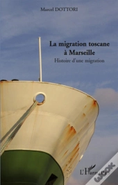 La Migration Toscane À Marseille ; Histoire D'Une Migration