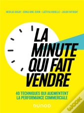 La Minute Qui Fait Vendre : 40 Techniques Qui Augmentent La Performance Commerciale