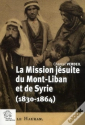 La Mission Jésuites Du Mont-Liban Et De Syrie (1830-1864)