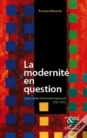 La Modernité En Question ; Deux Siècles D'Invention Musicale ; 1781-1972