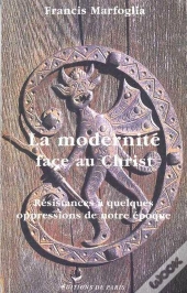 La Modernité Face Au Christ ; Résistances À Quelques Oppressions De Notre Époque
