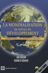 La Mondialisation Au Service Du Développement ; Commerce, Finance, Aide , Migrations Et Politiques