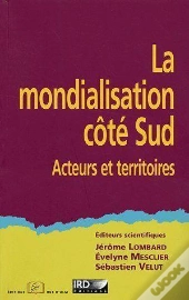 La Mondialisation Côté Sud ; Acteurs Et Territoires
