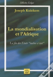 La Mondialisation Et L'Afrique ; La Fin Des États 