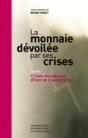 La Monnaie Dévoilée Par Ses Crises Tome 1 ; Crises Monétaires D'Hier E T D'Aujourd'Hui - Preview