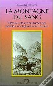 La Montagne Du Sang Histoire Rites Et Coutumes Des Peuples Montagnards Du Caucase