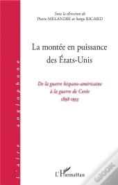 La Montée En Puissance Des Etats-Unis ; De La Guerre Hispano-Americaine A La Guerre De Corée, 1898-1953