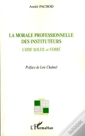 La Morale Professionnelle Des Instituteurs ; Code Soleil Et Ferré