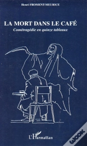 La Mort Dans Le Café ; Cométragédie En Quinze Tableaux